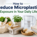 How to Reduce Microplastic Exposure in Your Daily Life